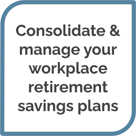 Consolidate & manage your workplace retirement savings plans